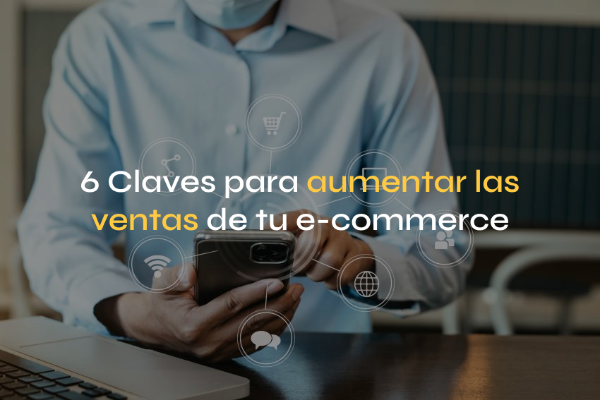 6 Claves Para Aumentar Las Ventas De Tu E Commerce